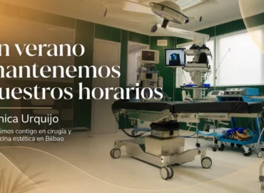 Este verano seguimos contigo en Bilbao: cirugía y medicina estética con la atención de siempre